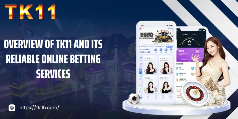 Overview of TK11 and its reliable online betting services